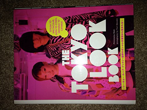 9784770030610: The Tokyo Look Book: Stylish To Spectacular, Goth To Gyaru, Sidewalk To Catwalk