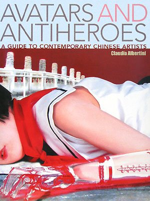 Stock image for Avatars and Antiheroes: A Guide to Contemporary Chinese Artists for sale by SecondSale
