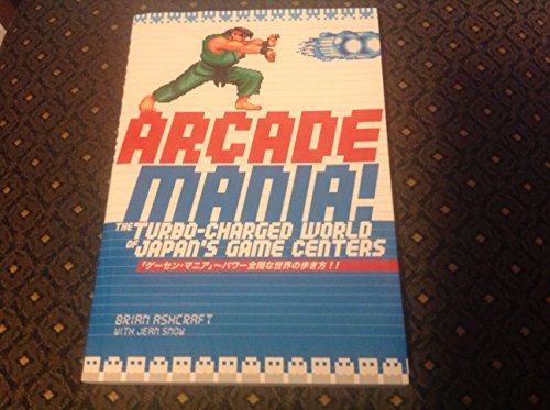 Imagen de archivo de Arcade Mania: The Turbo-charged World of Japan's Game Centers a la venta por Half Price Books Inc.