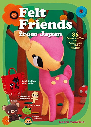 Stock image for Felt Friends from Japan: 86 Super-Cute Toys and Accessaries to Make Yourself for sale by WorldofBooks