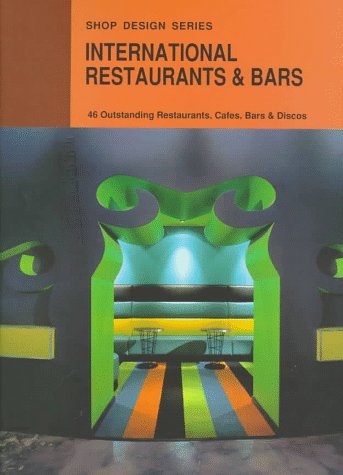 Stock image for International Restaurants & Bars: 46 Outstanding Restaurants, Cafes, Bars & Discos (Shop Design Series) for sale by Ergodebooks