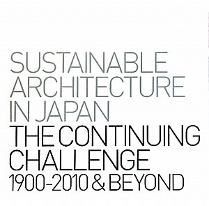 9784786902284: Sustainable Architecture in Japan: The Continuing Challenge 1900 - 2010 & Beyond