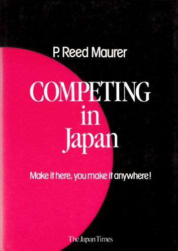 Imagen de archivo de Competing in Japan: Make It Here, You Make It Anywhere a la venta por Wonder Book