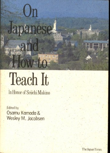 On Japanese and How to Teach It: In Honor of Seiichi Makino (9784789005258) by Edited By Osamu Kamada & Wesley M. Jacobsen