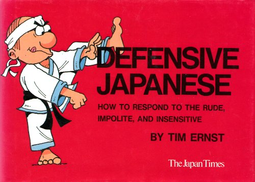 Stock image for Defensive Japanese: How to Respond to the Rude, Impolite and Insensitive for sale by Irish Booksellers