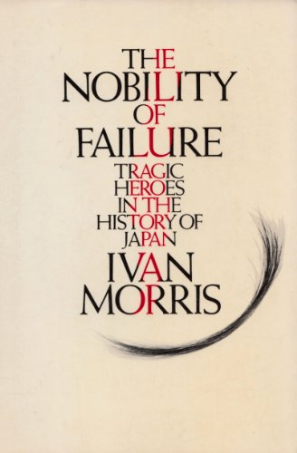 9784805304792: The Nobility Of Failure Tragic Heroes in the History of Japan
