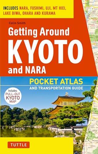 Getting Around Kyoto and Nara: Pocket Atlas and Transportation Guide; Includes Nara, Fushimi, Uji, Mt Hiei, Lake Biwa, Ohara and Kurama (9784805309643) by Smith, Colin