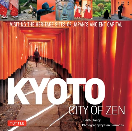 Stock image for Kyoto: City of Zen: Visiting the Heritage Sites of Japan's Ancient Capital for sale by WorldofBooks