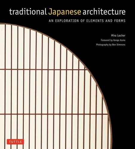 Traditional Japanese Architecture: An Exploration of Elements and Forms (9784805309803) by Locher, Mira; Simmons, Ben