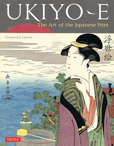 Ukiyo-e: The Art of the Japanese Print: Harris, Frederick