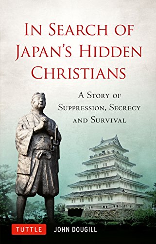 Imagen de archivo de In Search of Japan's Hidden Christians: A Story of Suppression, Secrecy and Survival a la venta por ThriftBooks-Atlanta