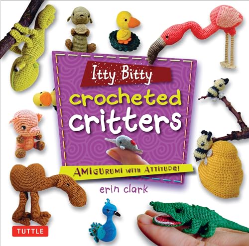 9784805312513: Itty Bitty Crocheted Critters: Amigurumi with Attitude!