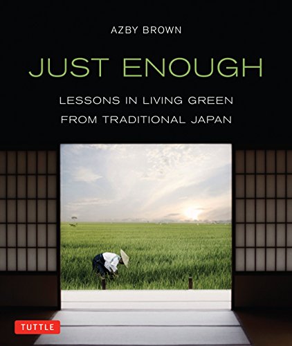 Beispielbild fr Just Enough: Lessons in Living Green From Traditional Japan zum Verkauf von Bellwetherbooks