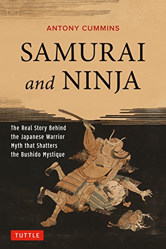 Beispielbild fr Samurai and Ninja: The Real Story Behind the Japanese Warrior Myth that Shatters the Bushido Mystique zum Verkauf von BooksRun