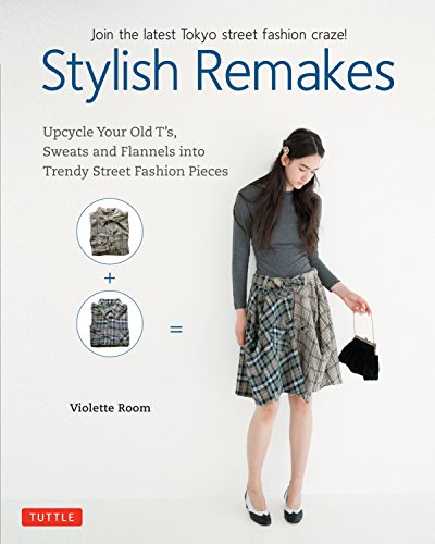 Imagen de archivo de Stylish Remakes: Upcycle Your Old T's, Sweats and Flannels into Trendy Street Fashion Pieces a la venta por SecondSale