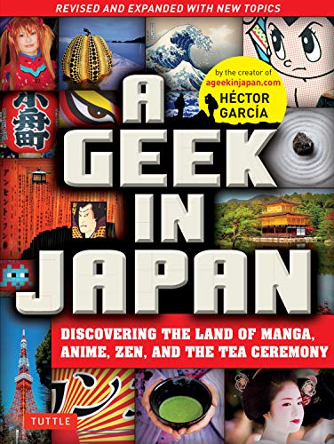Stock image for A Geek in Japan: Discovering the Land of Manga, Anime, Zen, and the Tea Ceremony (Revised and Expanded with New Topics) for sale by Goodwill Books