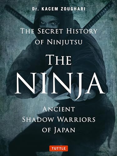 9784805314043: The Ninja, The Secret History of Ninjutsu: Ancient Shadow Warriors of Japan
