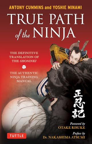 Imagen de archivo de True Path of the Ninja: The Definitive Translation of the Shoninki (The Authentic Ninja Training Manual) a la venta por BooksRun