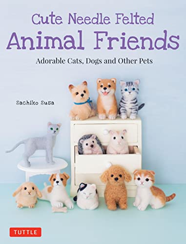 Imagen de archivo de Cute Needle Felted Animal Friends: Adorable Cats, Dogs and Other Pets a la venta por Bellwetherbooks