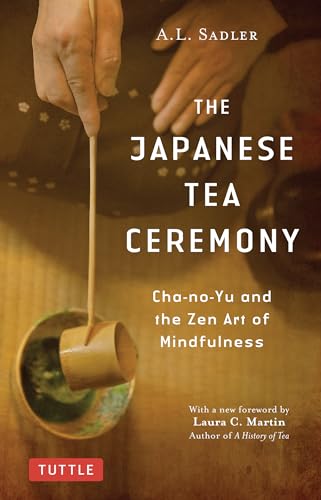 Stock image for The Japanese Tea Ceremony: Cha-no-Yu and the Zen Art of Mindfulness for sale by Bellwetherbooks