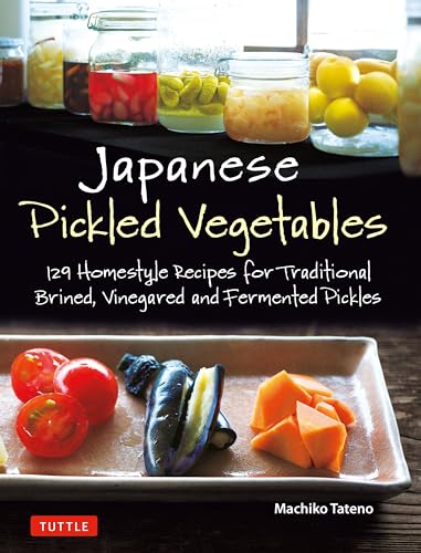 

Japanese Pickled Vegetables: 129 Homestyle Recipes for Traditional Brined, Vinegared and Fermented Pickles (Paperback or Softback)