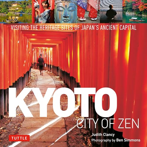 Imagen de archivo de Kyoto City of Zen: Visiting the Heritage Sites of Japan's Ancient Capital a la venta por Bellwetherbooks