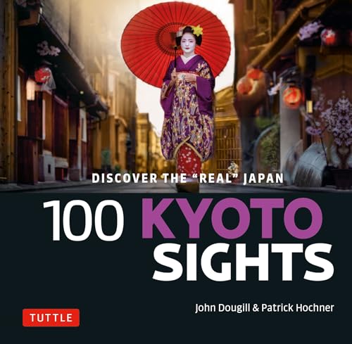 Imagen de archivo de 100 Kyoto Sights: Discover the Real Japan a la venta por Goodwill Books