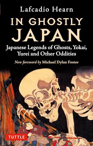 Stock image for In Ghostly Japan: Japanese Legends of Ghosts, Yokai, Yurei and Other Oddities [Paperback] Hearn, Lafcadio and Foster, Michael Dylan for sale by Lakeside Books