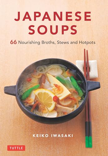 Stock image for Japanese Soups: 66 Nourishing Broths, Stews and Hotpots for sale by Goodwill Books