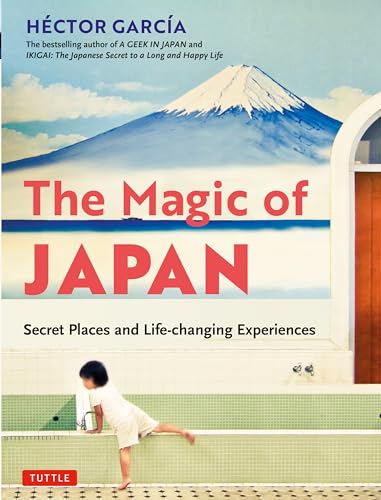 Stock image for The Magic of Japan: Secret Places and Life-Changing Experiences (With 475 Color Photos) for sale by BooksRun