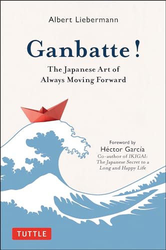 Imagen de archivo de Ganbatte!: The Japanese Art of Always Moving Forward a la venta por FOLCHATT