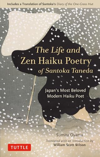 Beispielbild fr The Life and Zen Haiku Poetry of Santoka Taneda: Japan's Most Beloved Modern Haiku Poet: Includes a Translation of Santoka's "Diary of the One-Grass Hut zum Verkauf von Bellwetherbooks