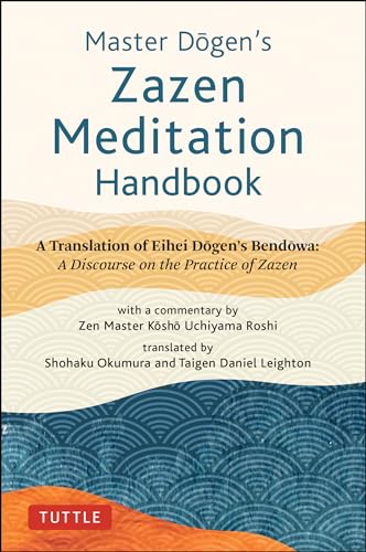 Stock image for Master Dogen's Zazen Meditation Handbook: A Translation of Eihei Dogen's Bendowa: A Discourse on the Practice of Zazen for sale by HPB-Emerald