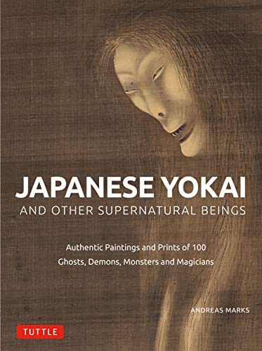 Stock image for Japanese Yokai and Other Supernatural Beings: Authentic Paintings and Prints of 100 Ghosts, Demons, Monsters and Magicians for sale by Bellwetherbooks