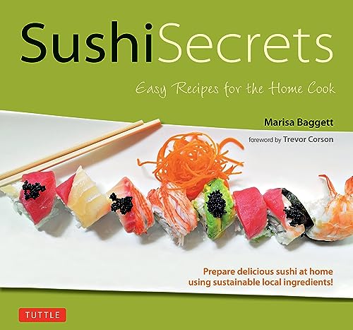 9784805318126: Sushi Secrets: Easy Recipes for the Home Cook. Prepare delicious sushi at home using sustainable local ingredients!