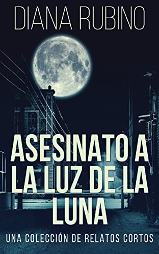 Stock image for Asesinato A La Luz De La Luna - Una Coleccin De Relatos Cortos (Spanish Edition) for sale by Lucky's Textbooks