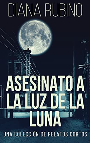 Stock image for Asesinato A La Luz De La Luna - Una Coleccin De Relatos Cortos (Spanish Edition) for sale by Big River Books