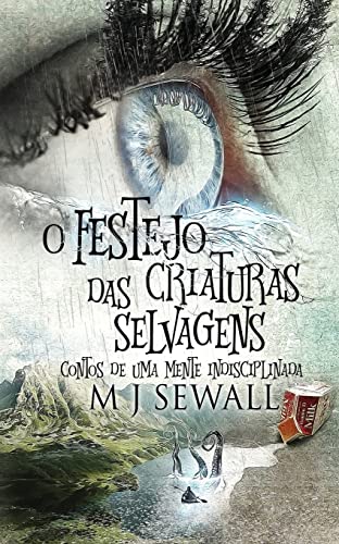 9784824122261: O Festejo das Criaturas Selvagens - Contos de Uma Mente Indisciplinada