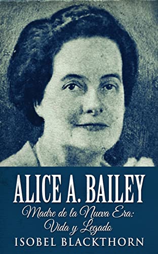 Imagen de archivo de Alice A. Bailey - Madre de la Nueva Era: Vida y Legado a la venta por ThriftBooks-Dallas