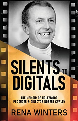 9784824166180: Silents To Digitals: The Memoir Of Hollywood Producer & Director Robert Cawley