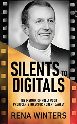 Stock image for Silents To Digitals: The Memoir Of Hollywood Producer & Director Robert Cawley for sale by GreatBookPrices