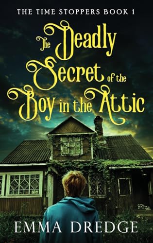 Stock image for The Deadly Secret of the Boy in the Attic (Time Stoppers) for sale by Ebooksweb