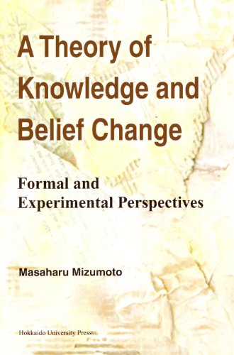 Stock image for A THEORY OF KNOWLEDGE AND BELIEF CHANGE. Formal and Experimental Perspectives. for sale by Hay Cinema Bookshop Limited
