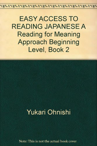 EASY ACCESS TO READING JAPANESE A Reading for Meaning Approach Beginning Level, Book 2