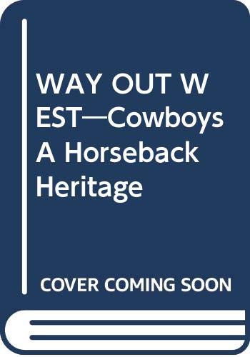 Imagen de archivo de Way Out West - Cowboys: A Horseback Heritage a la venta por Art Data