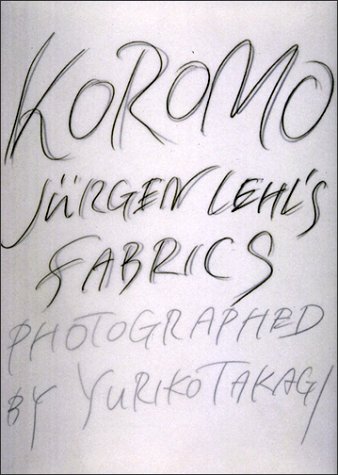 9784845711147: Koromo: Jurgen Lehl's Fabrics Photographed by Yuriko Takagi