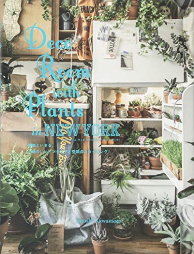 Imagen de archivo de Deco Rooms with Plants in New York: Living with Plants. Styling for Comfortable Interior and Space. a la venta por ThriftBooks-Atlanta