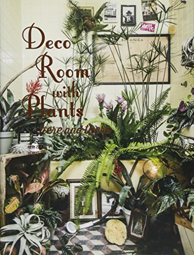 Imagen de archivo de Deco Room with Plants, Here and There / Living with Plants: Interior and Exterior Decorating with Green (Japanese Edition) a la venta por bookworms of Cromer