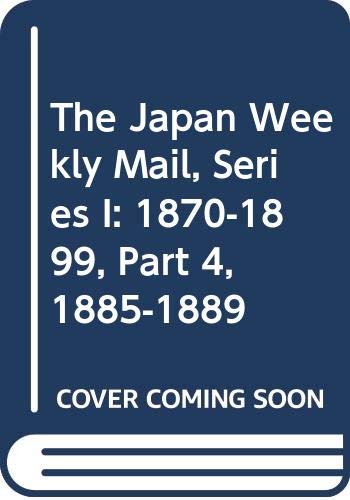 9784861660238: The Japan Weekly Mail, Series I: 1870-1899, Part 4, 1885-1889