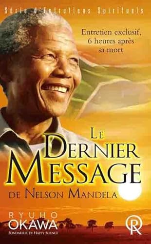 Stock image for Dernier Message de Nelson Mandela (Le) : Entretien exclusif, 6 heures aprs sa mort [Broch] Okawa, Ryuho for sale by BIBLIO-NET